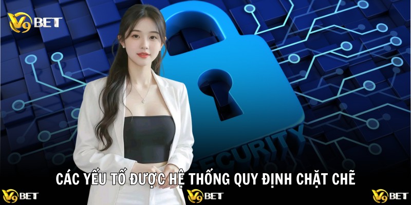 Các yếu tố được hệ thống quy định chặt chẽ