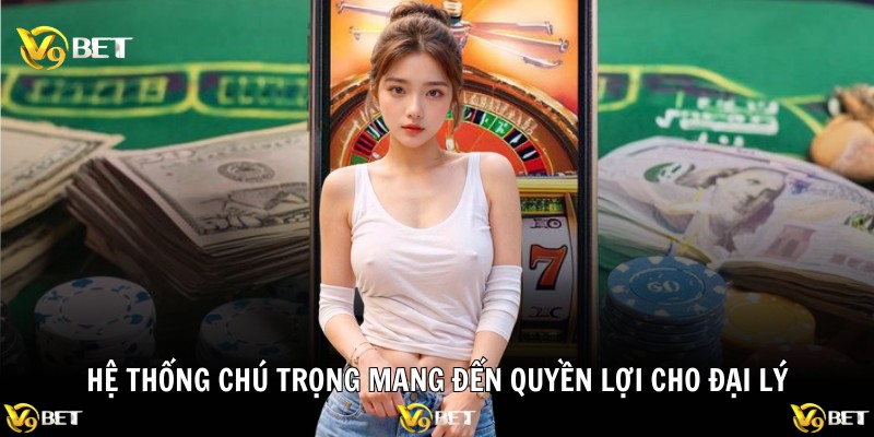 Hệ thống chú trọng mang đến quyền lợi cho đại lý
